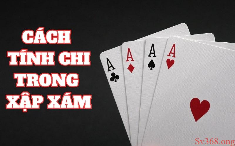 cách tính chi trong xập xám Giới thiệu về chi trong bài binh xập xám cho tân binh